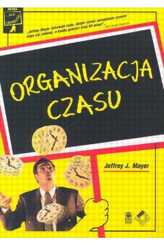 Organizacja czasu Dla opornych - Mayer Jeffrey J. - Jeffrey J. Mayer