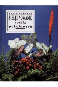 Piel�gnowanie ro�lin pokojowych t.1 - Longman David - David Longman