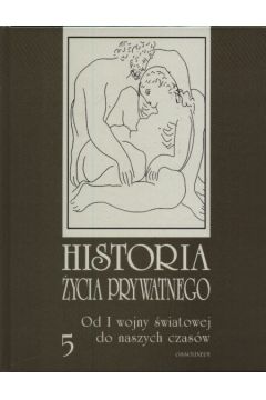Historia �ycia prywatnego t.5  Od I wojny �wiatowej do naszych czas�w