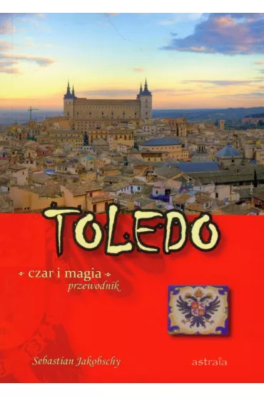 Toledo. Czar i magia. Przewodnik - Sebastian Jakobschy