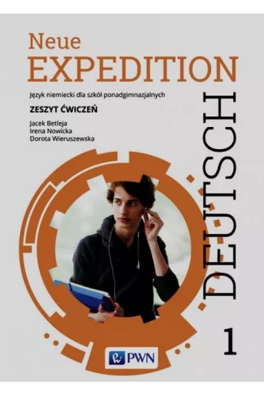 Neue Expedition Deutsch 1. Zeszyt �wicze�. J�zyk niemiecki dla liceum i technikum. Szko�y ponadgimnazjalne - Dorota Wieruszewska, Irena Nowicka, Jacek Betleja