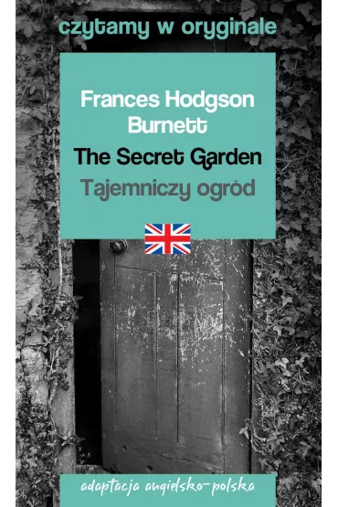 The Secret Garden. Tajemniczy ogr�d. Adaptacja angielsko-polska. Czytamy w oryginale - Frances Hodgson Burnett