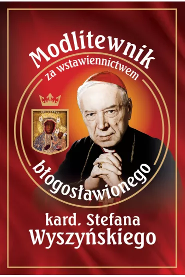 Modlitewnik za wstawiennictwem b�ogos�awionego kard. Stefana Wyszy�skiego - Leszek Smoli�ski