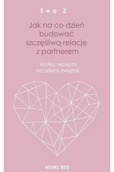 Jak na co dzie� budowa� szcz�liw� relacj� z partnerem - Ewa Z.