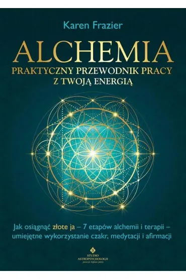 Alchemia. Praktyczny przewodnik pracy z twoj� energi� - Karen Frazier