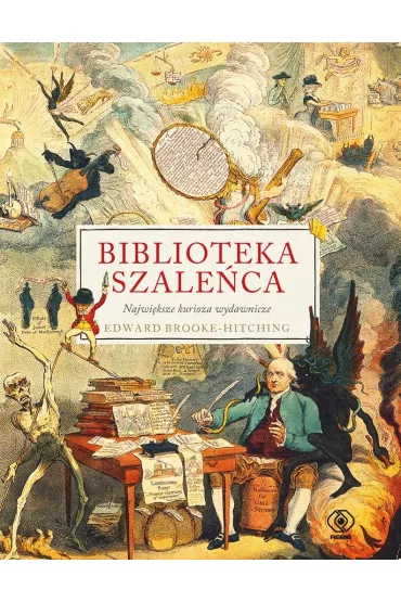 Biblioteka szaleca. Najwiksze kurioza wydawnicze - Janusz Szczepaski, Edward Brooke-Hitching
