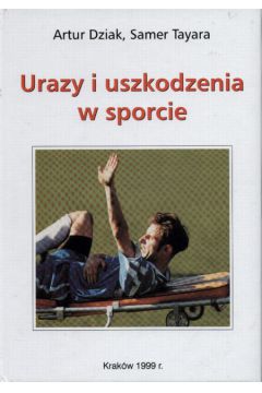 Urazy i uszkodzenia w sporcie - Dziak Artur, Tayara Samer (twarda oprawa) - Artur Dziak, Tayara Samer