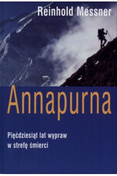 Annapurna  Pi��dziesi�t lat wypraw w stref� �mierci - Messner Reinhold