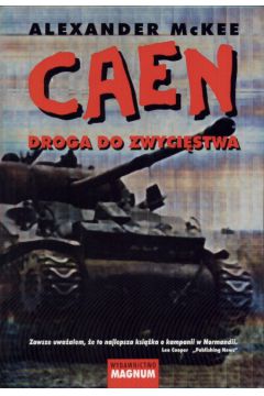 Caen  Droga do zwyci�stwa - McKee Alexander - Alexander McKee
