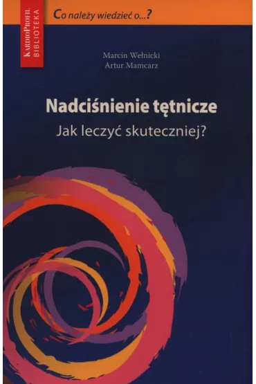 Nadci�nienie t�tnicze. Jak leczy� skuteczniej? - Artur Mamcarz, Marcin We�nicki