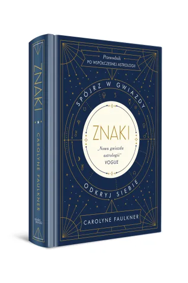 Znaki. Sp�jrz w gwiazdy. Okryj siebie. Przewodnik po wsp�czesnej astrologii - Carolyne Faulkner