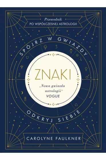 Znaki. Spjrz w gwiazdy. Okryj siebie. Przewodnik po wspczesnej astrologii - Carolyne Faulkner
