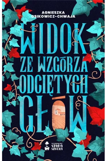 Widok ze wzg�rza odci�tych g��w - Agnieszka Osikowicz-Chwaja