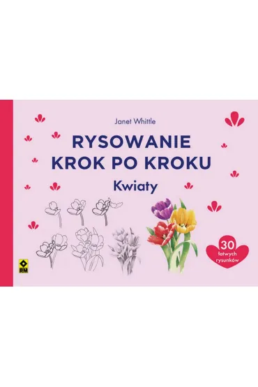 Rysowanie krok po kroku. Kwiaty - Polly Pinder, Susie Hodge, Eva Dutton, Jonathan Newey