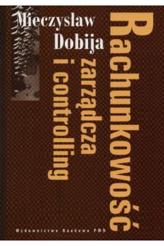 Rachunkowo�� zarz�dca i controlling - Dobija Mieczyslaw - Mieczyslaw Dobija