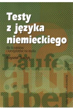 Testy z j�zyka niemieckiego dla licealist�w i kandydat�w na studia - Tkaczyk Krzysztof