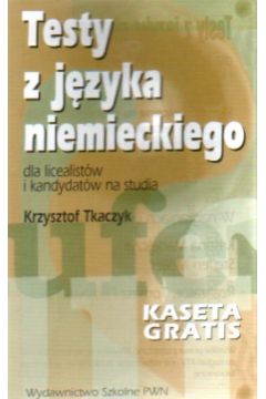 Testy z j�zyka niemieckiego dla licealist�w i kandydat�w na studia - Tkaczyk Krzysztof (twarda oprawa)