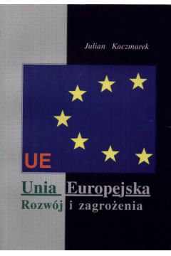 Unia Europejska Rozw�j i zagro�enia - Kaczmarek Julian - Julian Kaczmarek