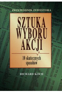 Sztuka wyboru akcji. Dziesi�� skutecznych sposob�w - Koch R.