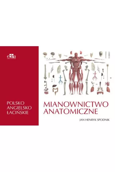 Mianownictwo anatomiczne polsko-angielsko-�aci�skie - Jan Henryk Spodnik