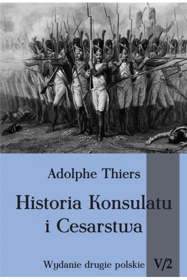 Historia Konsulatu i Cesarstwa. Tom 5. Cz�� 2 - Thiers Adolphe