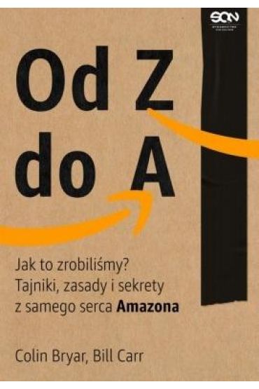 Od Z do A. Jak to zrobiliśmy? Tajniki, zasady i sekrety Amazona