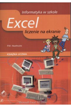 Excel liczenie na ekranie Ksi��ka ucznia - Heathcote P.M. - P. M. Heathcote