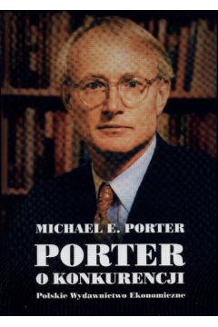 Porter o konkurencji - Porter Michael E. - Porter E. Michael