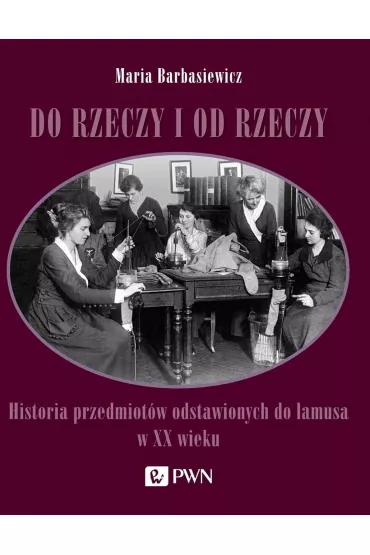 Do rzeczy i od rzeczy - Maria Barbasiewicz