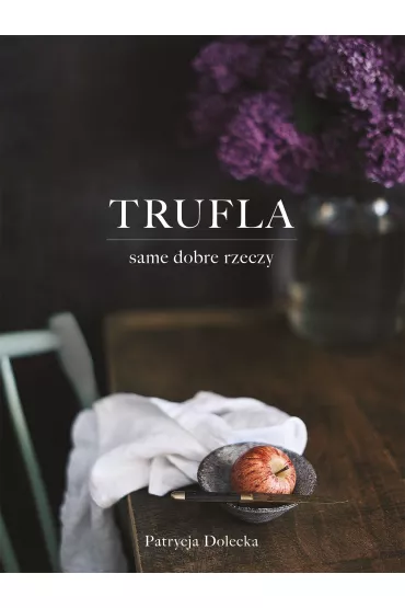 Trufla. Same dobre rzeczy - Patrycja Dolecka