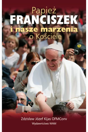 Papie� Franciszek i nasze marzenia o Ko�ciele - Zdzis�aw J�zef Kijas