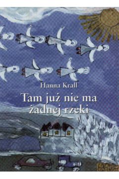 Tam ju� nie ma �adnej rzeki - Krall Hanna
