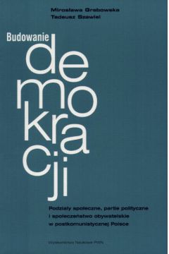 Budowanie demokracji. Partie polityczne wyd.1 - Grabowska M., Szawiel Tadeusz - Tadeusz Szawiel, M. Grabowska