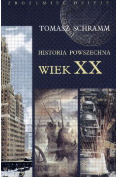 Historia powszechna wiek XX - Schramm tomasz - Tomasz Schramm