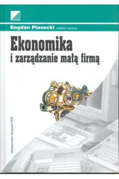 Ekonomika i zarz�dzanie ma�� firm� - Piasecki Bogdan - Bogdan Piasecki