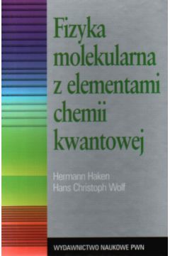 Fizyka molekularna z elementami chemii kwantowej - Hermann Haken, Hans Christoph Wolf - Haken Hermann, Wolf Hans Christoph