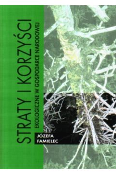 Straty i korzy�ci ekologiczne w gospodarce - Famielec J�zef - J�zef Famielec