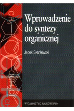 Wprowadzenie do syntezy organicznej - Skar�ewski Jacek - Jacek Skar�ewski