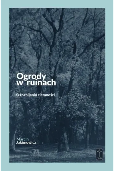 Ogrody w ruinach - Marcin Jakimowicz