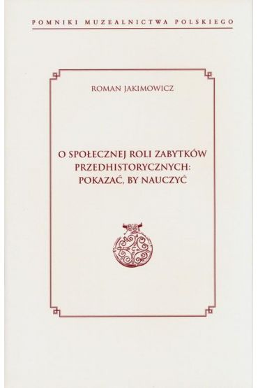 O społecznej roli zabytków przedhistorycznych: pokazać, by nauczyć