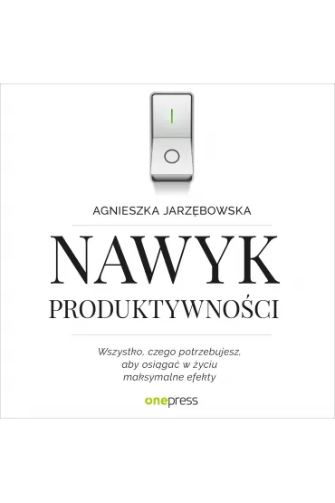Audiobook Nawyk produktywno�ci. Wszystko, czego potrzebujesz, aby osi�ga� w �yciu maksymalne efekty mp3 - Agnieszka  Jarz�bowska