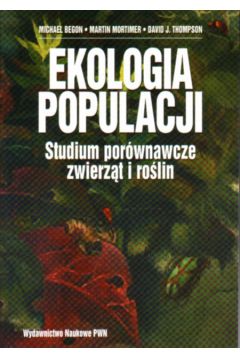 Ekologia populacji. Studium por�wnawcze zwierz�t i roslin - Begon M., Mortimer M., Thompson D. J. - M. Begon, M. Mortimer, D. J. Thompson