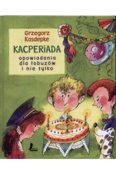 Kacperiada   Opowiadania dla �obuz�w i nie tylko - Kasdepke Grzegorz