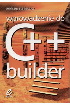 Wprowadzenie do C++ Buildera - Stasiewicz Andrzej - Andrzej Stasiewicz