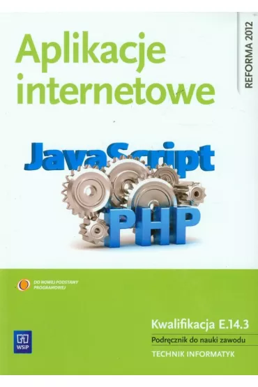 Aplikacje internetowe. Podr�cznik do nauki zawodu technik informatyk. Szko�y ponadgimnazjalne - Ma�gorzata �oki�ska