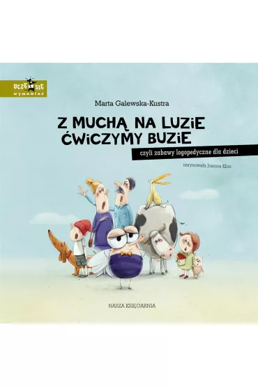 Z much na luzie wiczymy buzie, czyli zabawy logopedyczne dla dzieci - Marta Galewska-Kustra, Joanna Kos
