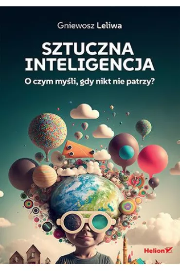 Sztuczna inteligencja. O czym my�li, gdy nikt nie patrzy? - Gniewosz Leliwa