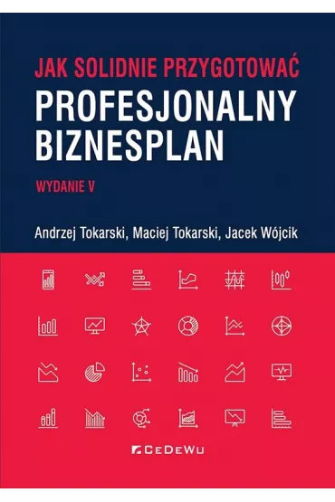 Jak solidnie przygotowa� profesjonalny biznesplan - Andrzej Tokarski, Jacek W�jcik, Maciej Tokarski