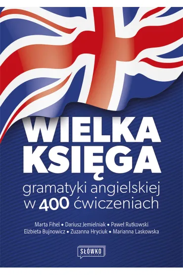 Wielka ksi�ga gramatyki angielskiej w 400 �wiczeniach - Dariusz Jemielniak, Marta Fihel, Pawe� Rutkowski, Marianna  Laskowska, El�bieta  Bujnowicz, Zuzanna Hryciuk