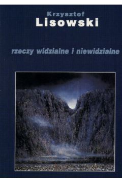 Rzeczy widzialne i niewidzialne - Lisowski Krzysztof - Krzysztof Lisowski